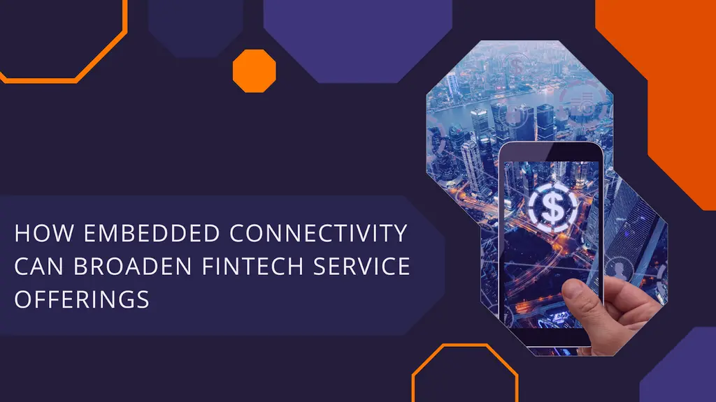 How Embedded Connectivity Can Broaden Fintech Service Offerings